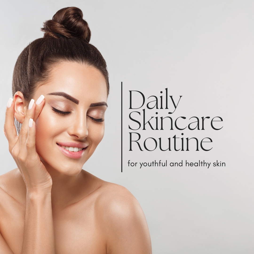 The Daily Skincare Routine for Youthful and Healthy Skin